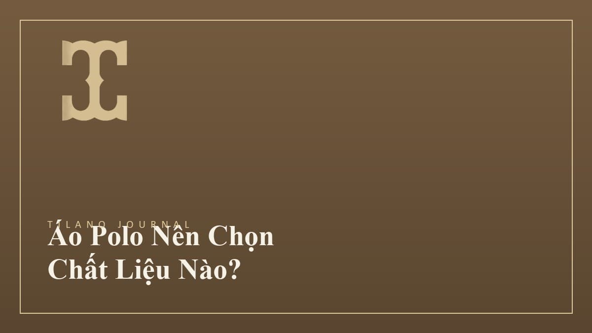 Áo Polo Nam Nên Chọn Chất Liệu Nào Để Giữ Form Lâu?